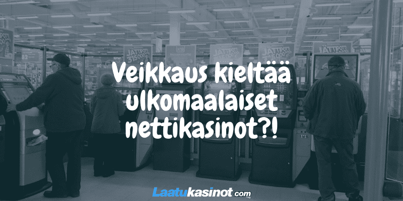 Veikkaus kieltää ulkomaalaiset nettikasinot